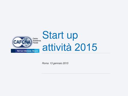 Roma 13 gennaio 2015 Start up attività 2015.