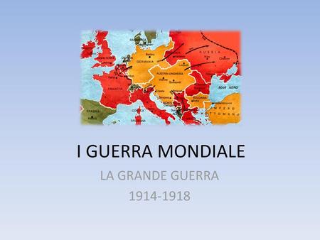 I GUERRA MONDIALE LA GRANDE GUERRA 1914-1918.