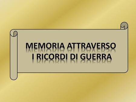 MEMORIA ATTRAVERSO I RICORDI DI GUERRA.