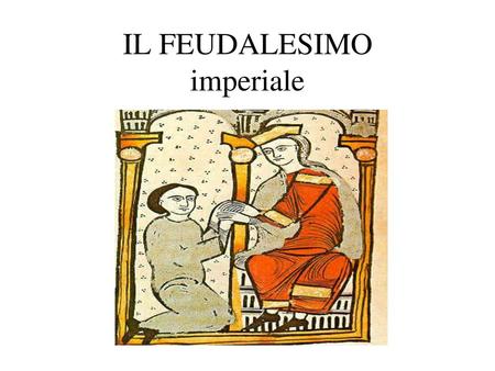 IL FEUDALESIMO imperiale