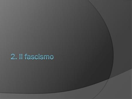 2. Il fascismo.