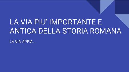 LA VIA PIU’ IMPORTANTE E ANTICA DELLA STORIA ROMANA