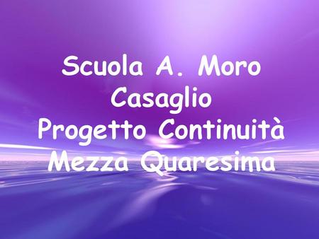 Scuola A. Moro Casaglio Progetto Continuità Mezza Quaresima.