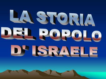 LA STORIA DEL POPOLO D' ISRAELE.