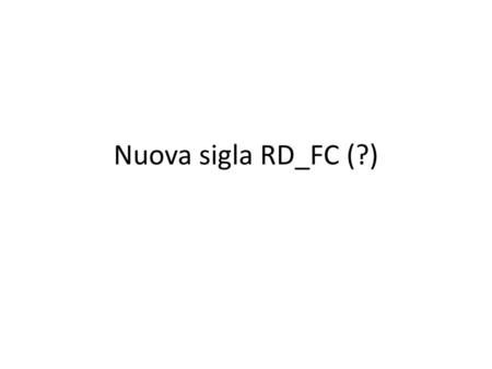 Nuova sigla RD_FC (?).