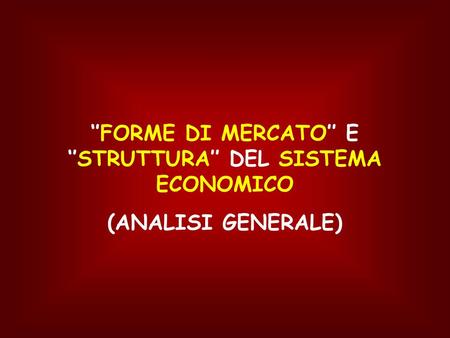 ‘’FORME DI MERCATO’’ E ‘’STRUTTURA’’ DEL SISTEMA ECONOMICO