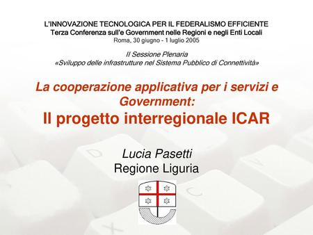 L’INNOVAZIONE TECNOLOGICA PER IL FEDERALISMO EFFICIENTE Terza Conferenza sull’e Government nelle Regioni e negli Enti Locali Roma, 30 giugno – 1 luglio.