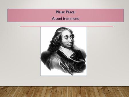 Blaise Pascal Alcuni frammenti