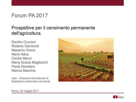 Forum PA 2017 Prospettive per il censimento permanente dell'agricoltura Sandro Cruciani Roberto Gismondi Massimo Greco Mario Adua Cecilia Manzi Maria Grazia.