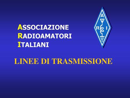 ASSOCIAZIONE RADIOAMATORI ITALIANI LINEE DI TRASMISSIONE.