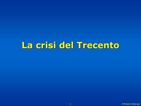 La crisi del Trecento © Pearson Italia spa.