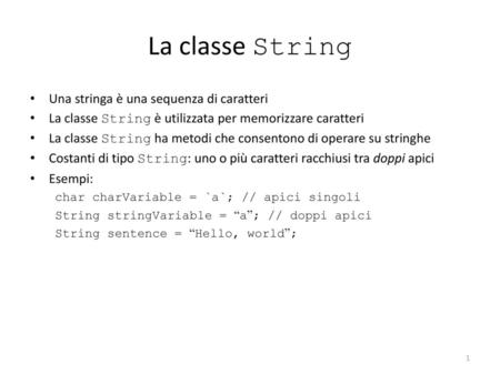 La classe String Una stringa è una sequenza di caratteri
