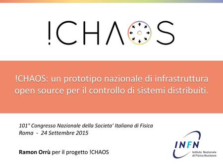 !CHAOS: un prototipo nazionale di infrastruttura open source per il controllo di sistemi distribuiti. 101° Congresso Nazionale della Societa' Italiana.