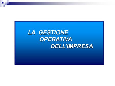 LA  GESTIONE 		OPERATIVA 			DELL’IMPRESA