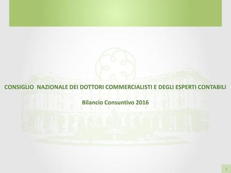 CONSIGLIO NAZIONALE DEI DOTTORI COMMERCIALISTI E DEGLI ESPERTI CONTABILI Bilancio Consuntivo 2016.