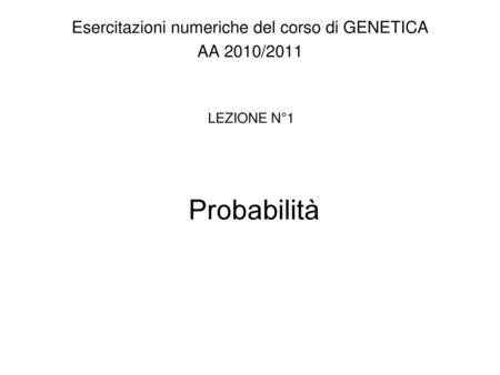 Esercitazioni numeriche del corso di GENETICA AA 2010/2011
