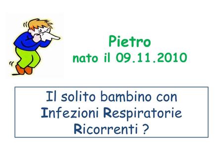 Il solito bambino con Infezioni Respiratorie Ricorrenti ?