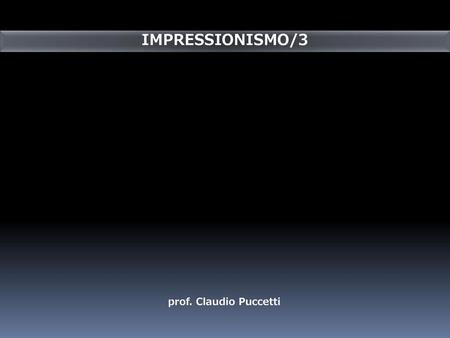 IMPRESSIONISMO/3 prof. Claudio Puccetti.