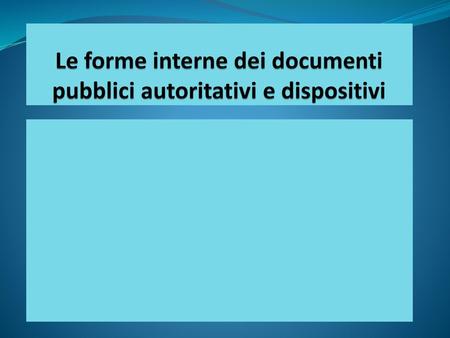 Le forme interne dei documenti pubblici autoritativi e dispositivi