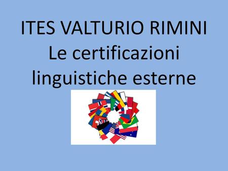 ITES VALTURIO RIMINI Le certificazioni linguistiche esterne