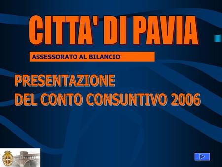 CITTA' DI PAVIA PRESENTAZIONE DEL CONTO CONSUNTIVO 2006