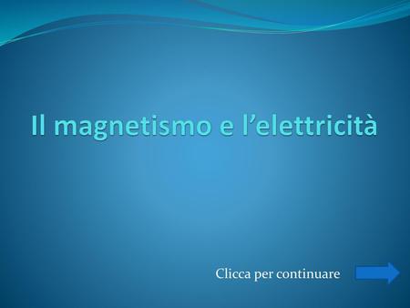 Il magnetismo e l’elettricità
