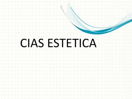 CIAS ESTETICA This is another option for an overview using transitions to advance through several slides.
