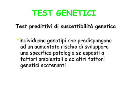 TEST GENETICI Test predittivi di suscettibilità genetica