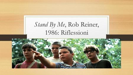 Stand By Me, Rob Reiner, 1986: Riflessioni