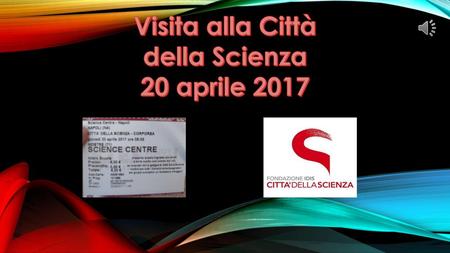 Visita alla Città della Scienza 20 aprile 2017.
