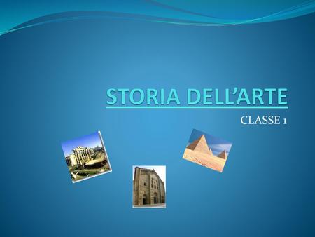 STORIA DELL’ARTE CLASSE 1.