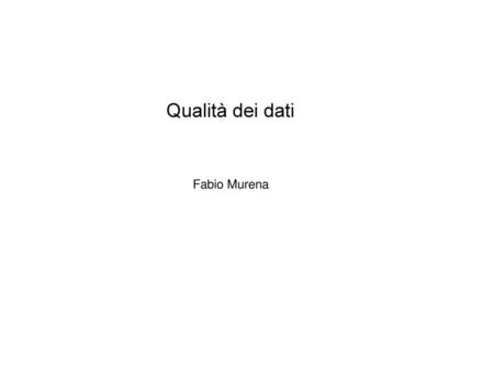Qualità dei dati Fabio Murena.