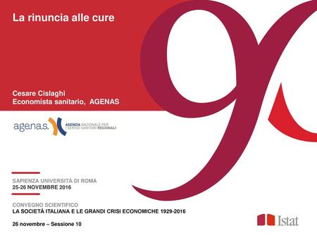 La rinuncia alle cure Cesare Cislaghi Economista sanitario, AGENAS