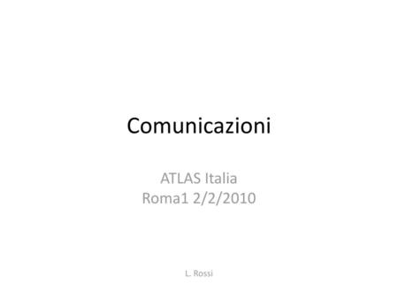ATLAS Italia Roma1 2/2/2010 L. Rossi