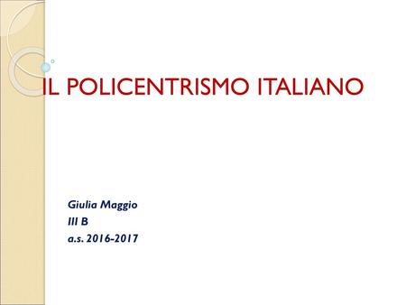 IL POLICENTRISMO ITALIANO