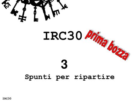 IRC30 prima bozza 3 Spunti per ripartire IRC30.