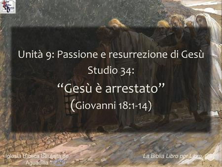 “Gesù è arrestato” (Giovanni 18:1-14)