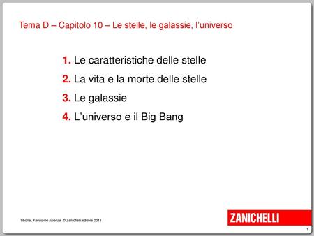 1. Le caratteristiche delle stelle 2. La vita e la morte delle stelle 3. Le galassie 4. L’universo e il Big Bang.