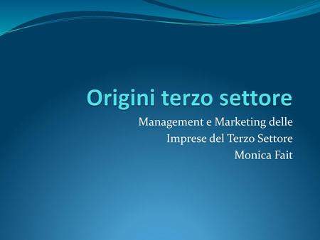 Management e Marketing delle Imprese del Terzo Settore Monica Fait