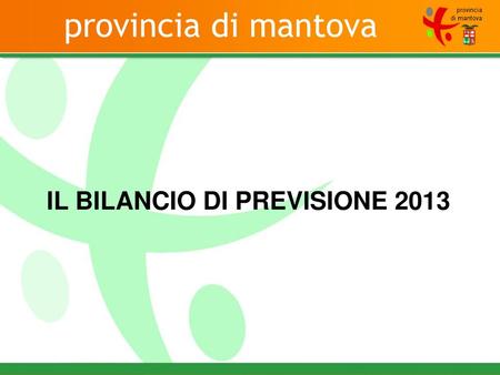 Provincia di mantova IL BILANCIO DI PREVISIONE 2013.