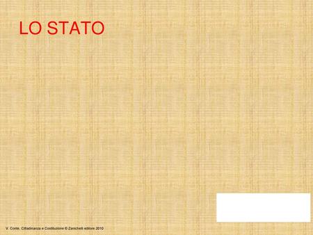 LO STATO V. Conte, Cittadinanza e Costituzione © Zanichelli editore 2010.