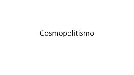 Cosmopolitismo.