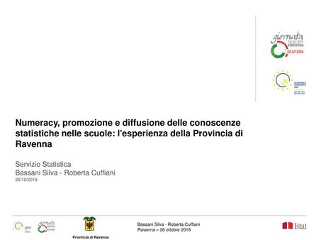 Numeracy, promozione e diffusione delle conoscenze statistiche nelle scuole: l'esperienza della Provincia di Ravenna Servizio Statistica Bassani Silva.