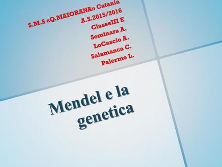 Mendel e la genetica S.M.S «Q.MAIORANA» Catania A.S.2015/2016