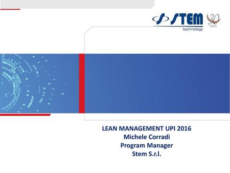 LEAN MANAGEMENT UPI 2016 Michele Corradi Program Manager Stem S.r.l.