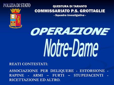 OPERAZIONE Notre-Dame COMMISSARIATO P.S. GROTTAGLIE REATI CONTESTATI:
