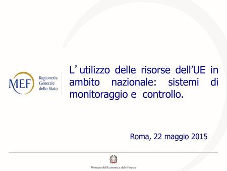 L’utilizzo delle risorse dell’UE in ambito nazionale: sistemi di monitoraggio e  controllo. Roma, 22 maggio 2015.