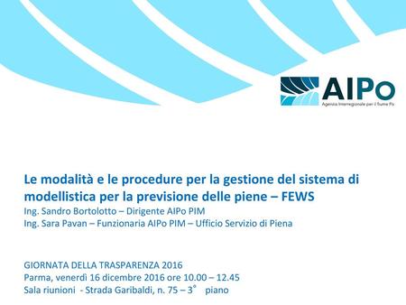Le modalità e le procedure per la gestione del sistema di modellistica per la previsione delle piene – FEWS Ing. Sandro Bortolotto – Dirigente AIPo PIM.