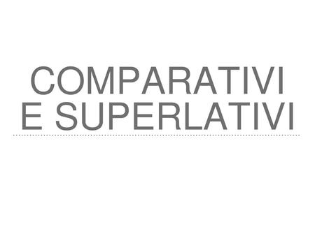 comparativi e superlativi