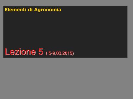 Elementi di Agronomia Lezione 5 ( 5-9.03.2015).